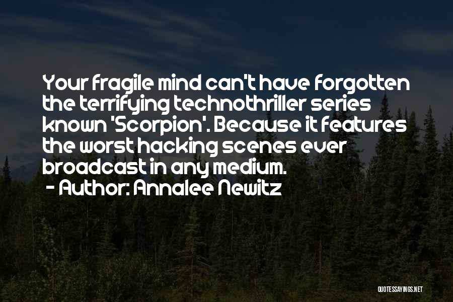 Annalee Newitz Quotes: Your Fragile Mind Can't Have Forgotten The Terrifying Technothriller Series Known 'scorpion'. Because It Features The Worst Hacking Scenes Ever