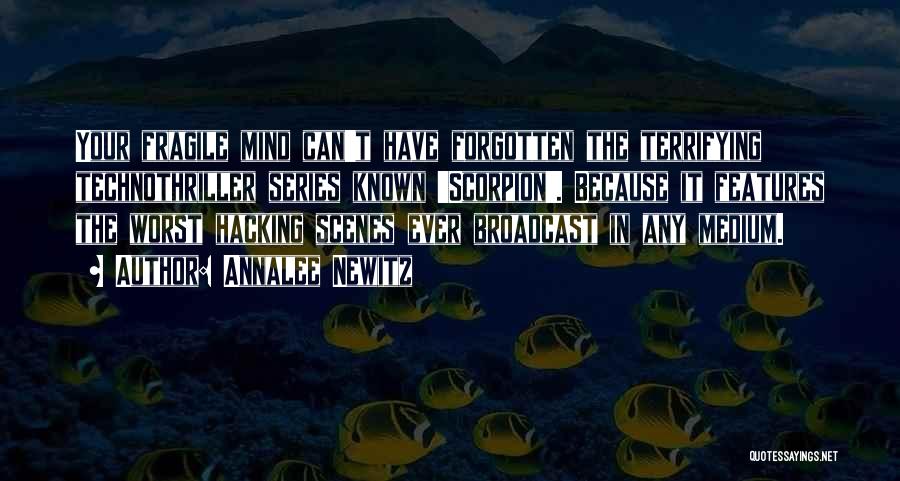 Annalee Newitz Quotes: Your Fragile Mind Can't Have Forgotten The Terrifying Technothriller Series Known 'scorpion'. Because It Features The Worst Hacking Scenes Ever