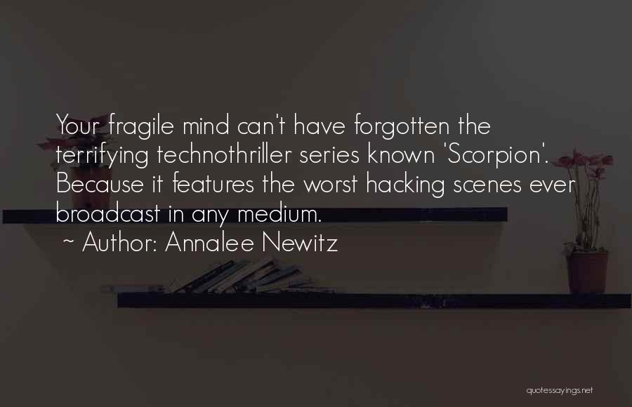 Annalee Newitz Quotes: Your Fragile Mind Can't Have Forgotten The Terrifying Technothriller Series Known 'scorpion'. Because It Features The Worst Hacking Scenes Ever