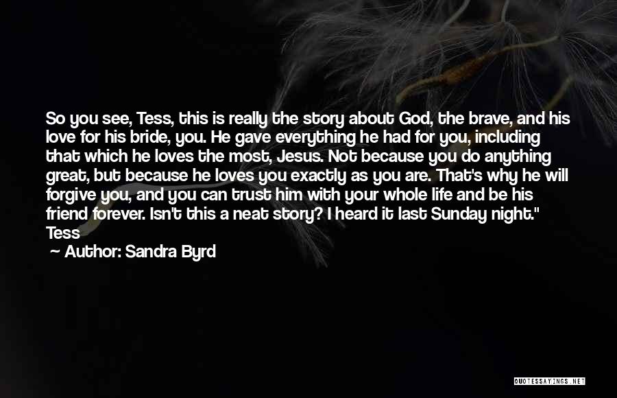 Sandra Byrd Quotes: So You See, Tess, This Is Really The Story About God, The Brave, And His Love For His Bride, You.