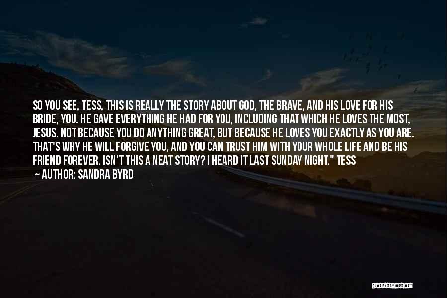 Sandra Byrd Quotes: So You See, Tess, This Is Really The Story About God, The Brave, And His Love For His Bride, You.