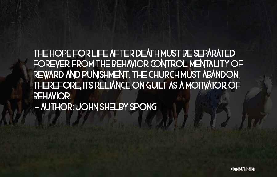 John Shelby Spong Quotes: The Hope For Life After Death Must Be Separated Forever From The Behavior Control Mentality Of Reward And Punishment. The