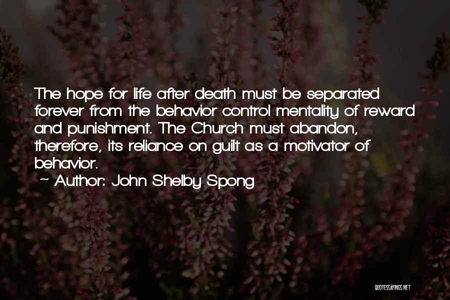 John Shelby Spong Quotes: The Hope For Life After Death Must Be Separated Forever From The Behavior Control Mentality Of Reward And Punishment. The