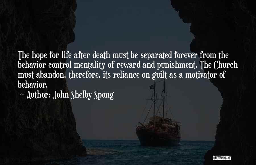 John Shelby Spong Quotes: The Hope For Life After Death Must Be Separated Forever From The Behavior Control Mentality Of Reward And Punishment. The