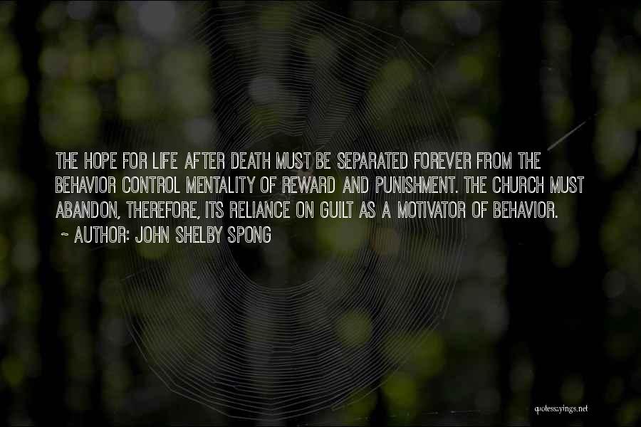 John Shelby Spong Quotes: The Hope For Life After Death Must Be Separated Forever From The Behavior Control Mentality Of Reward And Punishment. The