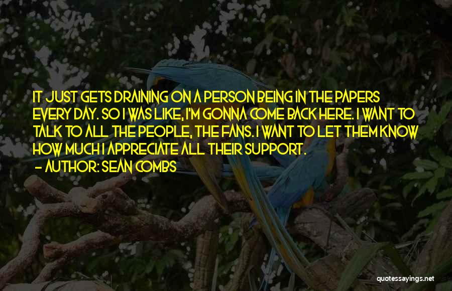 Sean Combs Quotes: It Just Gets Draining On A Person Being In The Papers Every Day. So I Was Like, I'm Gonna Come