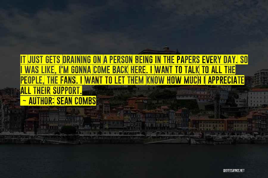 Sean Combs Quotes: It Just Gets Draining On A Person Being In The Papers Every Day. So I Was Like, I'm Gonna Come