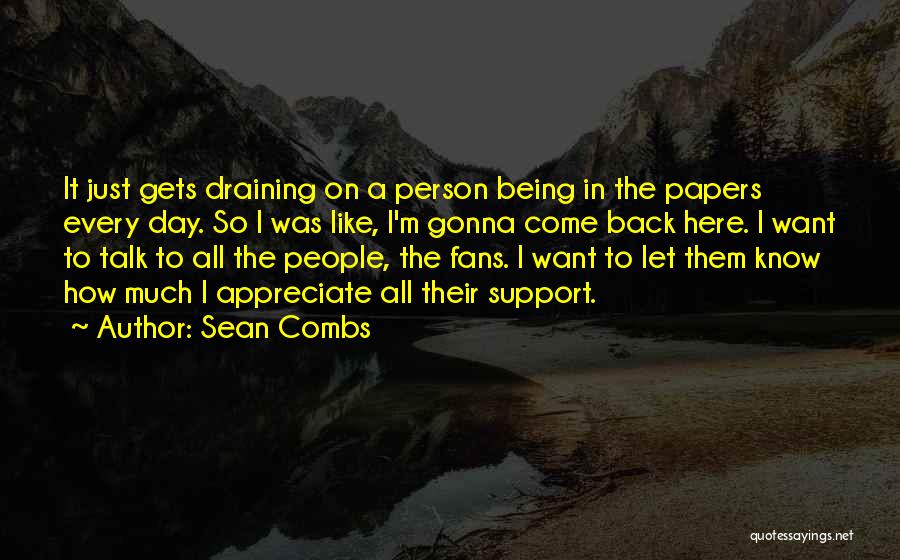Sean Combs Quotes: It Just Gets Draining On A Person Being In The Papers Every Day. So I Was Like, I'm Gonna Come