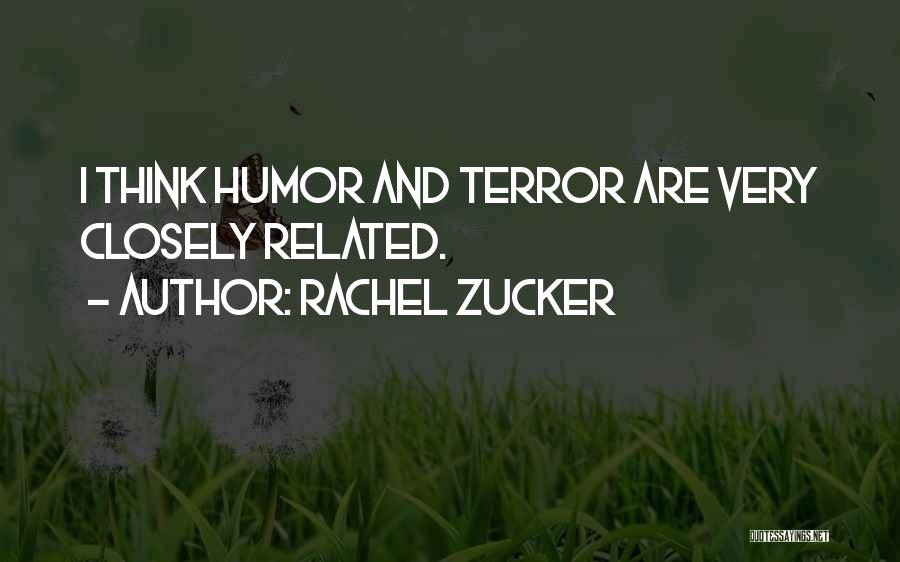 Rachel Zucker Quotes: I Think Humor And Terror Are Very Closely Related.