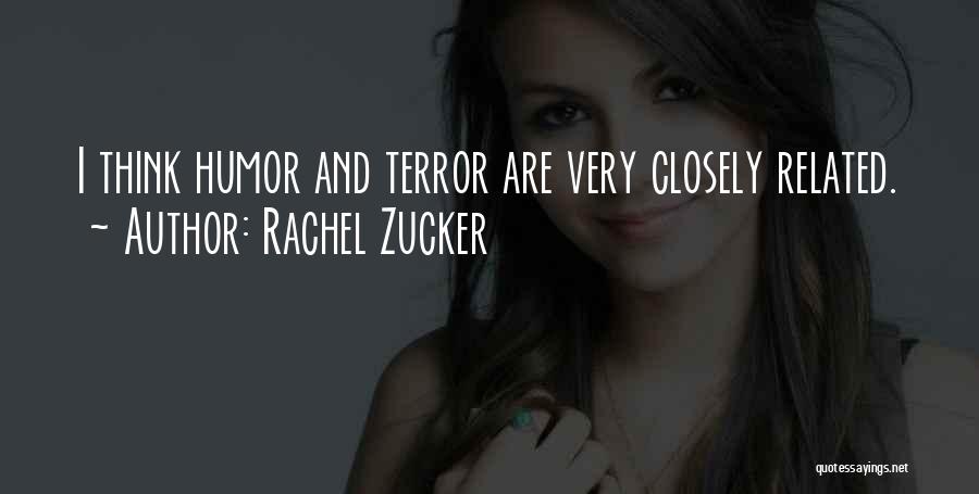 Rachel Zucker Quotes: I Think Humor And Terror Are Very Closely Related.