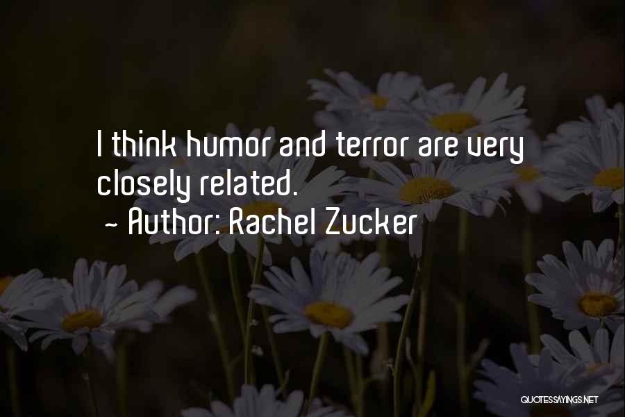 Rachel Zucker Quotes: I Think Humor And Terror Are Very Closely Related.