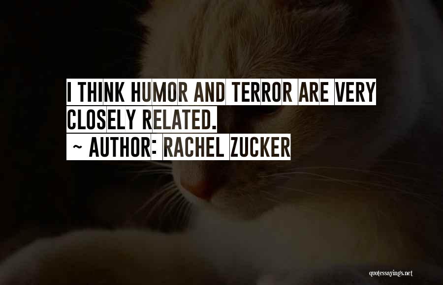 Rachel Zucker Quotes: I Think Humor And Terror Are Very Closely Related.