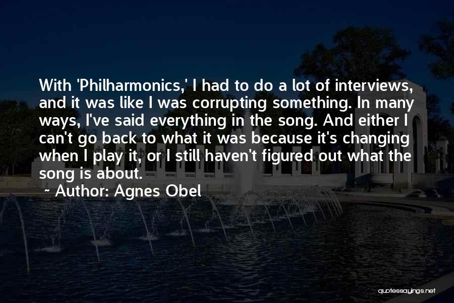 Agnes Obel Quotes: With 'philharmonics,' I Had To Do A Lot Of Interviews, And It Was Like I Was Corrupting Something. In Many
