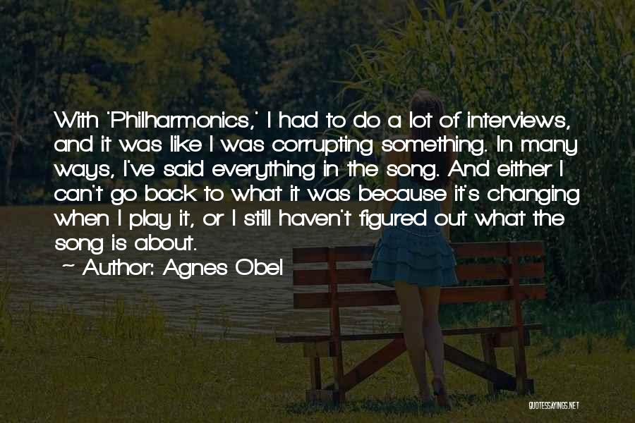 Agnes Obel Quotes: With 'philharmonics,' I Had To Do A Lot Of Interviews, And It Was Like I Was Corrupting Something. In Many