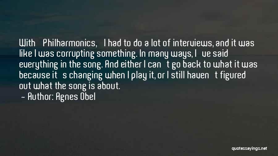 Agnes Obel Quotes: With 'philharmonics,' I Had To Do A Lot Of Interviews, And It Was Like I Was Corrupting Something. In Many