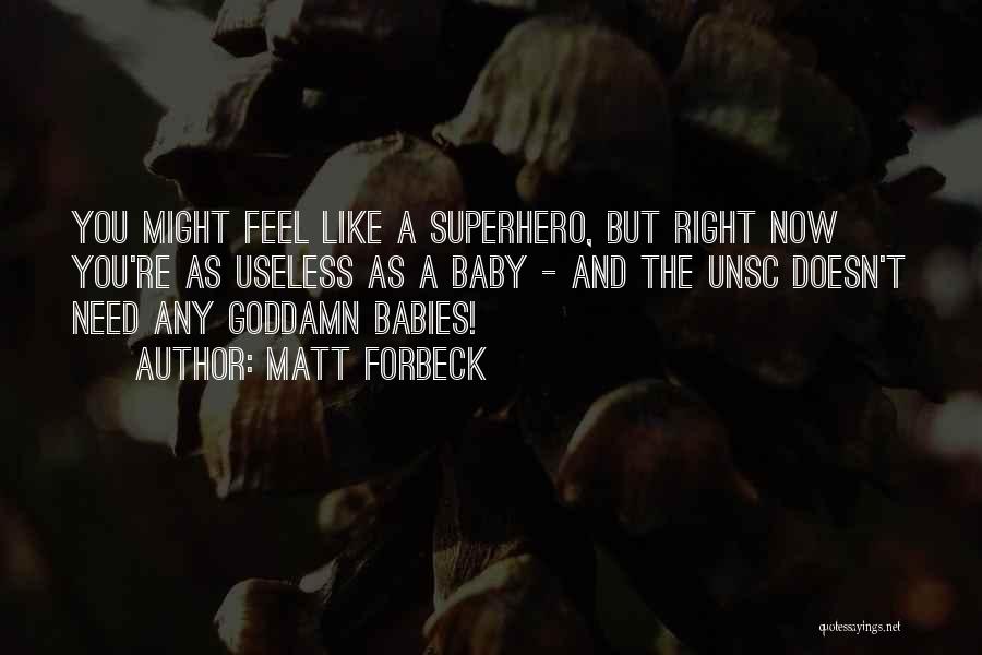 Matt Forbeck Quotes: You Might Feel Like A Superhero, But Right Now You're As Useless As A Baby - And The Unsc Doesn't
