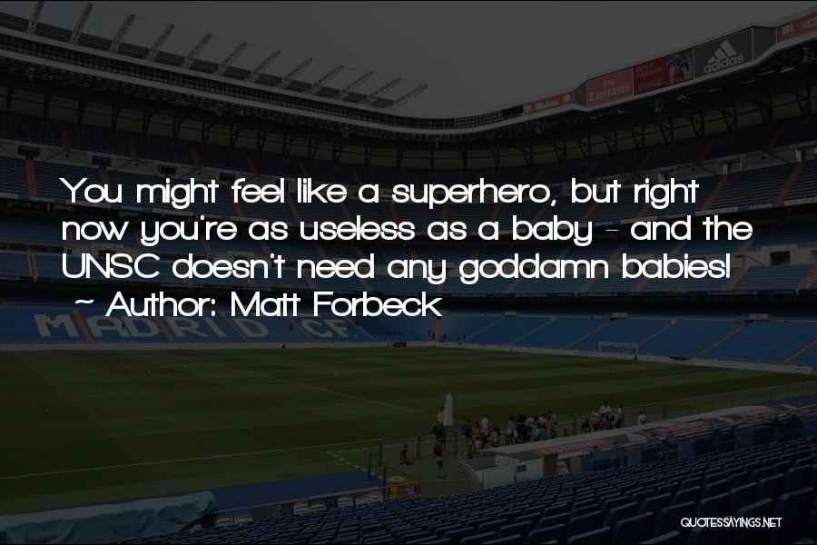 Matt Forbeck Quotes: You Might Feel Like A Superhero, But Right Now You're As Useless As A Baby - And The Unsc Doesn't