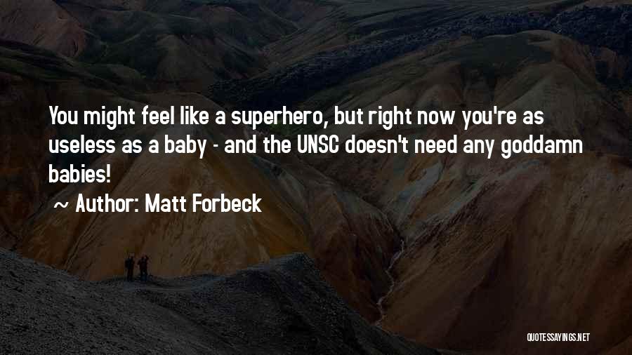 Matt Forbeck Quotes: You Might Feel Like A Superhero, But Right Now You're As Useless As A Baby - And The Unsc Doesn't