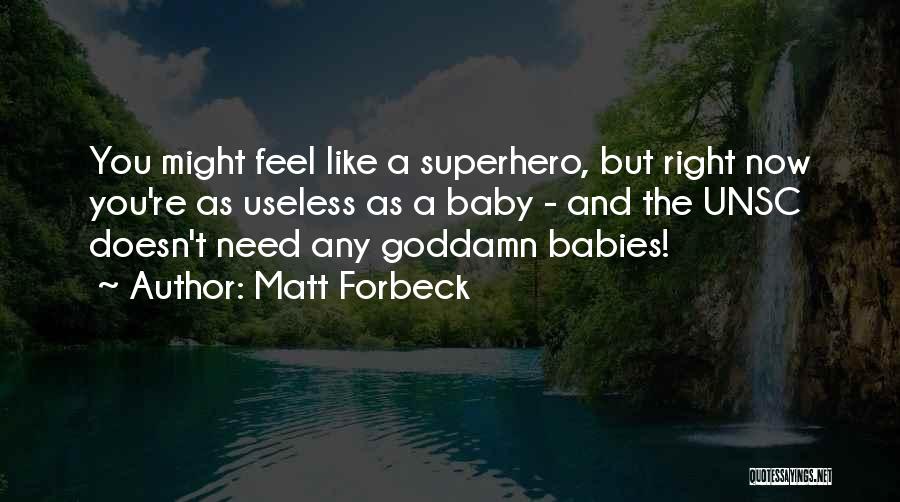Matt Forbeck Quotes: You Might Feel Like A Superhero, But Right Now You're As Useless As A Baby - And The Unsc Doesn't