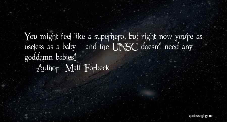 Matt Forbeck Quotes: You Might Feel Like A Superhero, But Right Now You're As Useless As A Baby - And The Unsc Doesn't