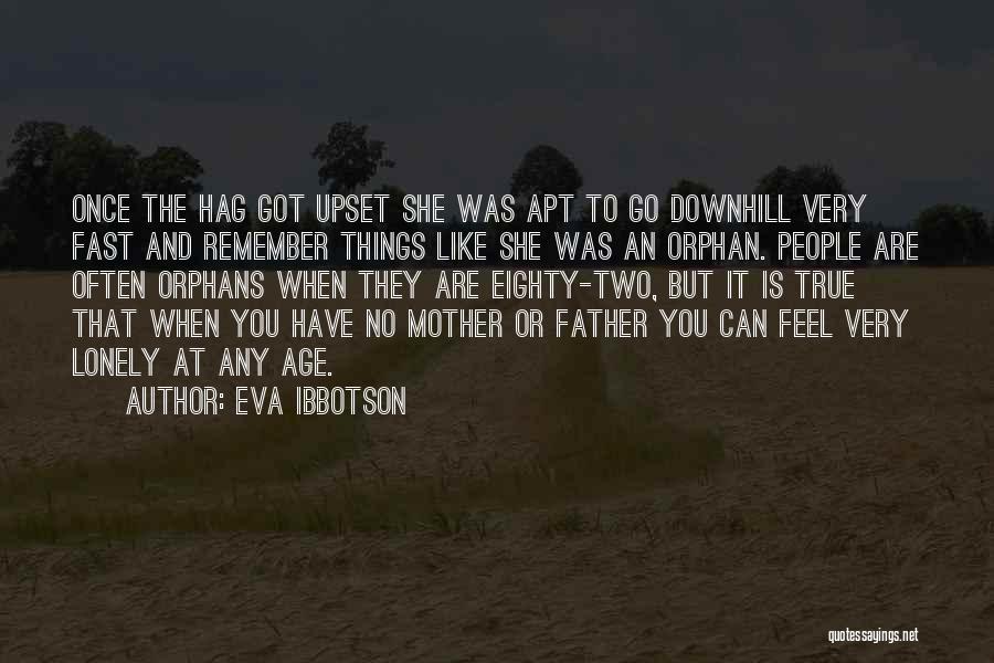 Eva Ibbotson Quotes: Once The Hag Got Upset She Was Apt To Go Downhill Very Fast And Remember Things Like She Was An