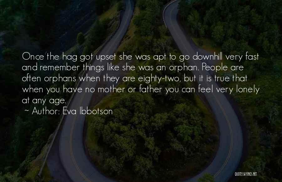 Eva Ibbotson Quotes: Once The Hag Got Upset She Was Apt To Go Downhill Very Fast And Remember Things Like She Was An