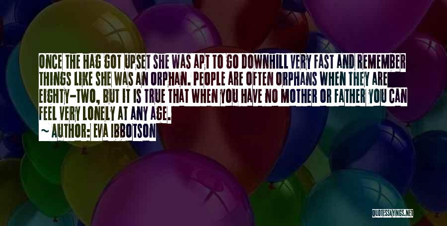 Eva Ibbotson Quotes: Once The Hag Got Upset She Was Apt To Go Downhill Very Fast And Remember Things Like She Was An