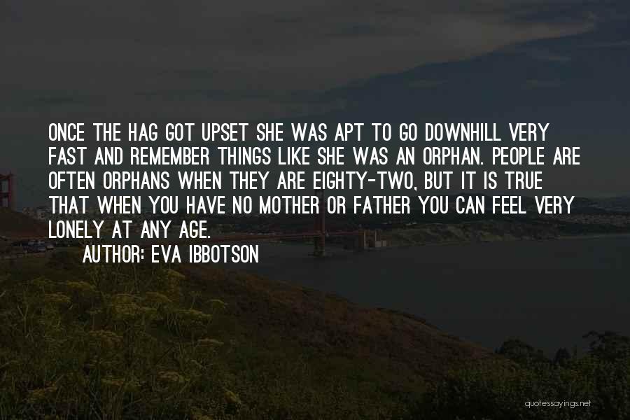 Eva Ibbotson Quotes: Once The Hag Got Upset She Was Apt To Go Downhill Very Fast And Remember Things Like She Was An