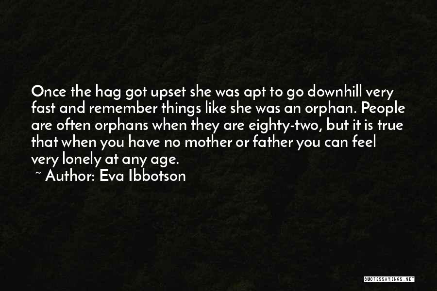 Eva Ibbotson Quotes: Once The Hag Got Upset She Was Apt To Go Downhill Very Fast And Remember Things Like She Was An