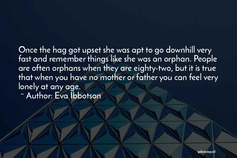 Eva Ibbotson Quotes: Once The Hag Got Upset She Was Apt To Go Downhill Very Fast And Remember Things Like She Was An