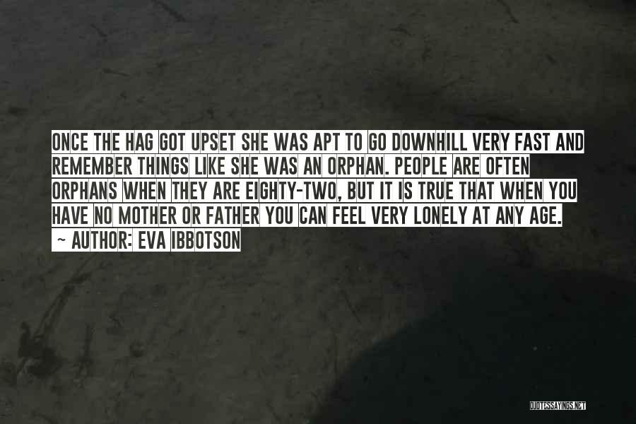 Eva Ibbotson Quotes: Once The Hag Got Upset She Was Apt To Go Downhill Very Fast And Remember Things Like She Was An