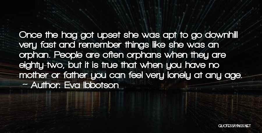 Eva Ibbotson Quotes: Once The Hag Got Upset She Was Apt To Go Downhill Very Fast And Remember Things Like She Was An