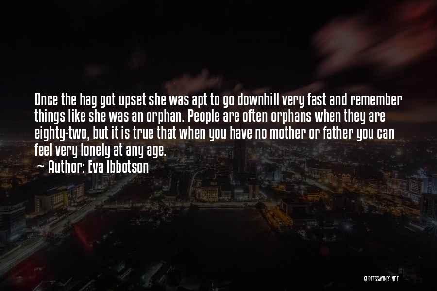 Eva Ibbotson Quotes: Once The Hag Got Upset She Was Apt To Go Downhill Very Fast And Remember Things Like She Was An