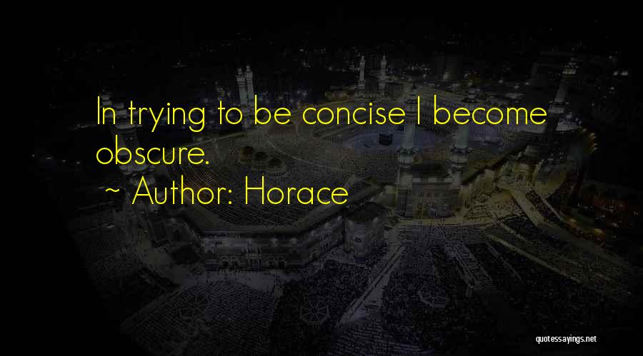 Horace Quotes: In Trying To Be Concise I Become Obscure.