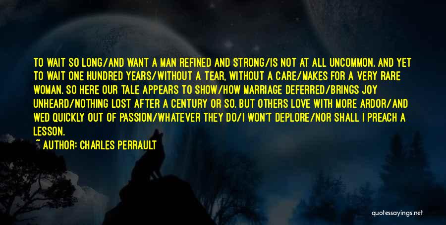 Charles Perrault Quotes: To Wait So Long/and Want A Man Refined And Strong/is Not At All Uncommon. And Yet To Wait One Hundred