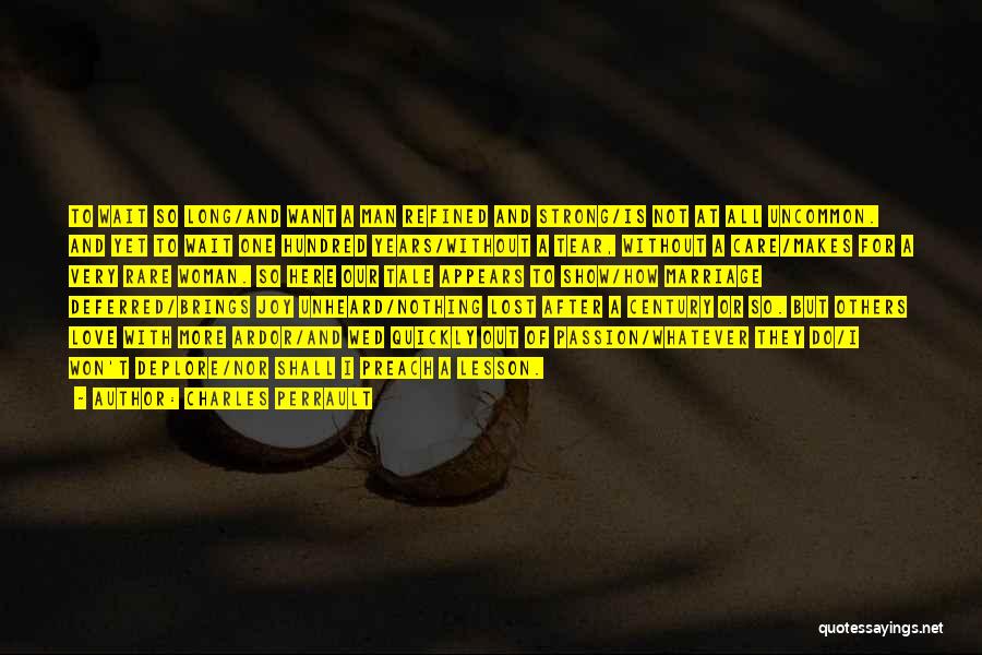 Charles Perrault Quotes: To Wait So Long/and Want A Man Refined And Strong/is Not At All Uncommon. And Yet To Wait One Hundred