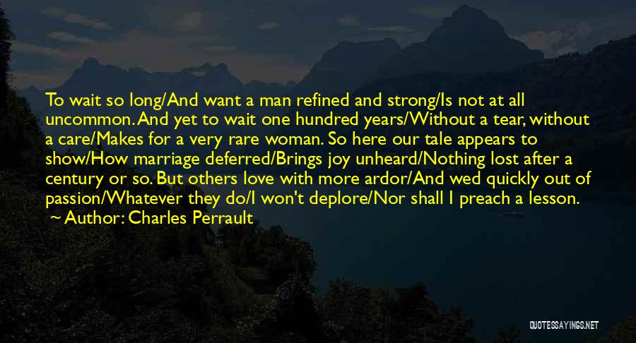 Charles Perrault Quotes: To Wait So Long/and Want A Man Refined And Strong/is Not At All Uncommon. And Yet To Wait One Hundred