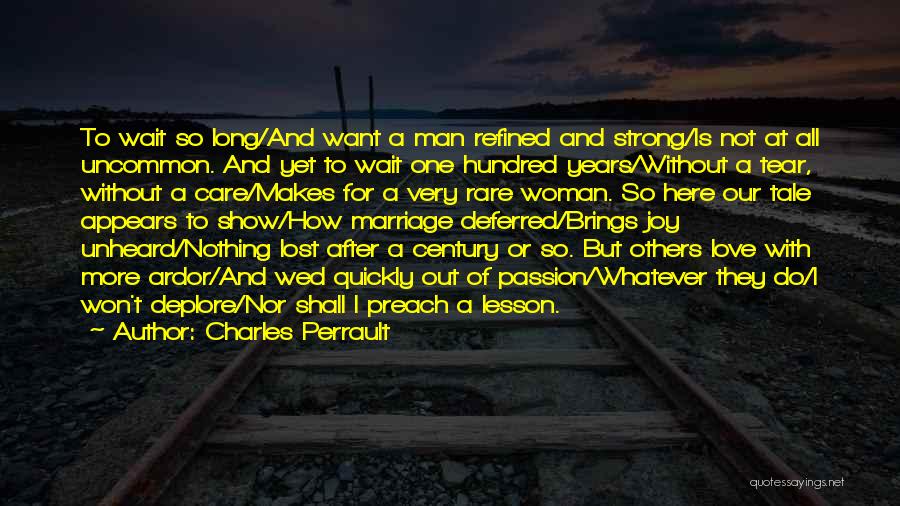 Charles Perrault Quotes: To Wait So Long/and Want A Man Refined And Strong/is Not At All Uncommon. And Yet To Wait One Hundred