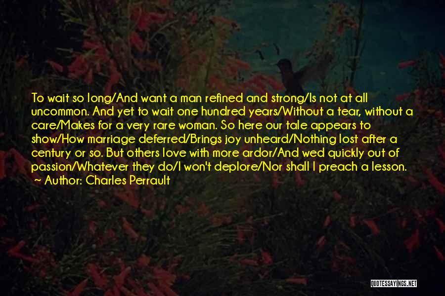 Charles Perrault Quotes: To Wait So Long/and Want A Man Refined And Strong/is Not At All Uncommon. And Yet To Wait One Hundred