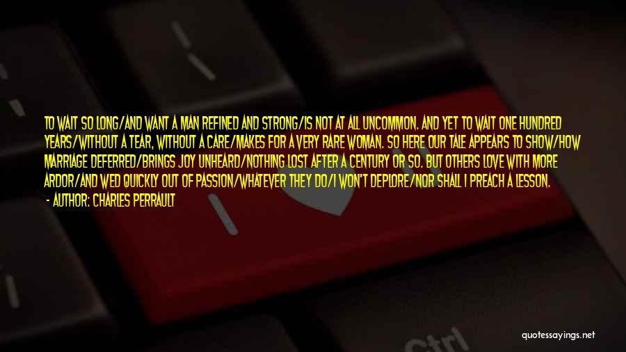 Charles Perrault Quotes: To Wait So Long/and Want A Man Refined And Strong/is Not At All Uncommon. And Yet To Wait One Hundred