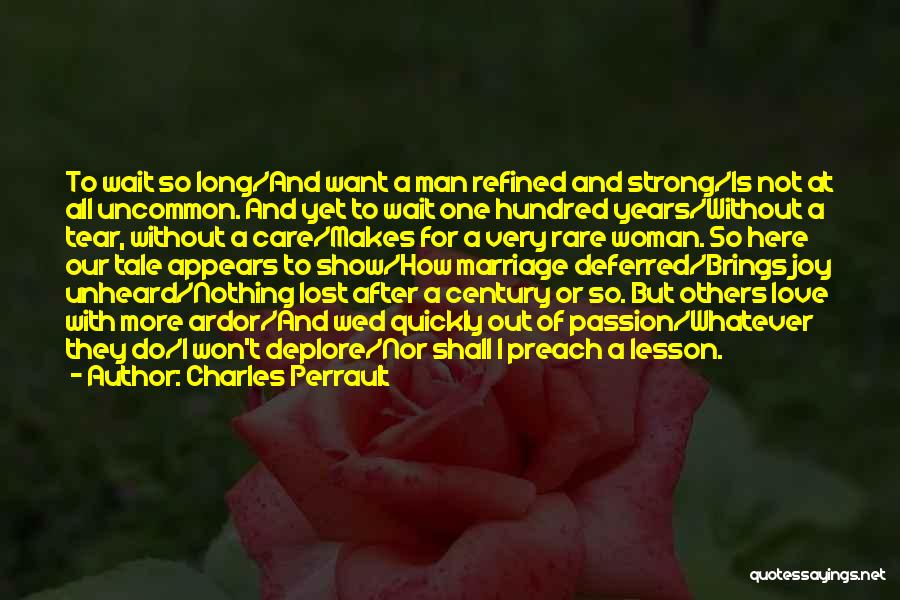 Charles Perrault Quotes: To Wait So Long/and Want A Man Refined And Strong/is Not At All Uncommon. And Yet To Wait One Hundred