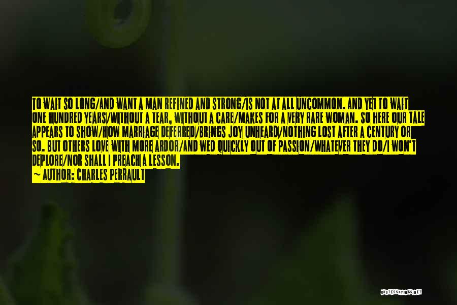 Charles Perrault Quotes: To Wait So Long/and Want A Man Refined And Strong/is Not At All Uncommon. And Yet To Wait One Hundred