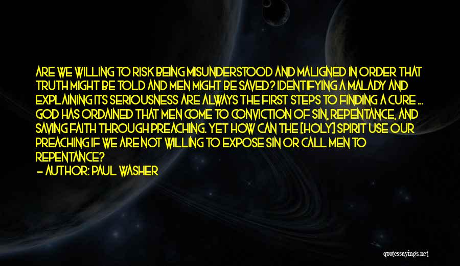 Paul Washer Quotes: Are We Willing To Risk Being Misunderstood And Maligned In Order That Truth Might Be Told And Men Might Be