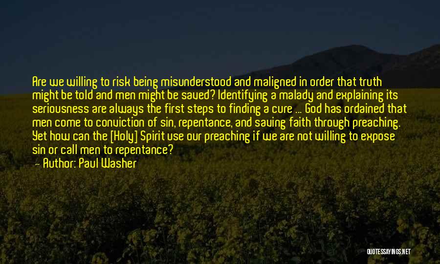 Paul Washer Quotes: Are We Willing To Risk Being Misunderstood And Maligned In Order That Truth Might Be Told And Men Might Be