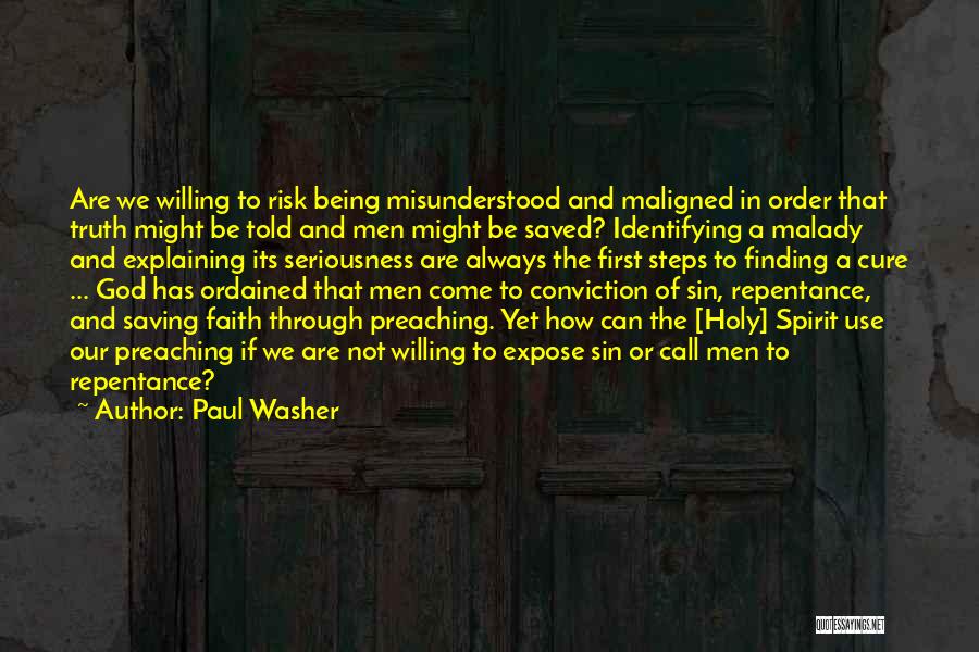 Paul Washer Quotes: Are We Willing To Risk Being Misunderstood And Maligned In Order That Truth Might Be Told And Men Might Be