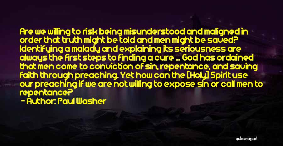 Paul Washer Quotes: Are We Willing To Risk Being Misunderstood And Maligned In Order That Truth Might Be Told And Men Might Be