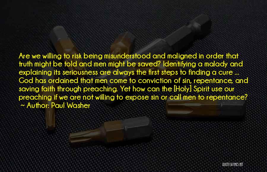 Paul Washer Quotes: Are We Willing To Risk Being Misunderstood And Maligned In Order That Truth Might Be Told And Men Might Be