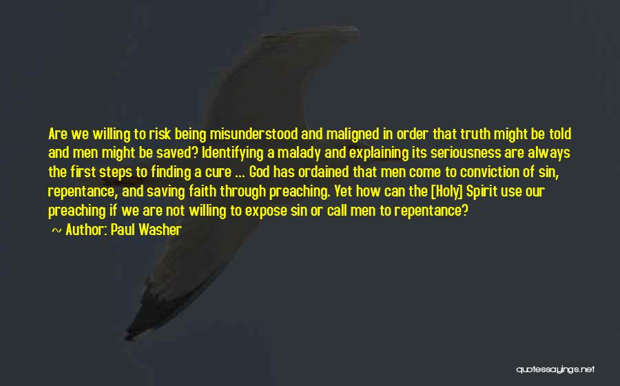 Paul Washer Quotes: Are We Willing To Risk Being Misunderstood And Maligned In Order That Truth Might Be Told And Men Might Be