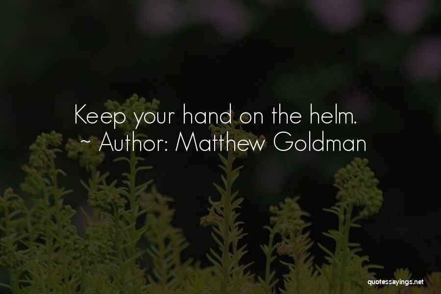 Matthew Goldman Quotes: Keep Your Hand On The Helm.