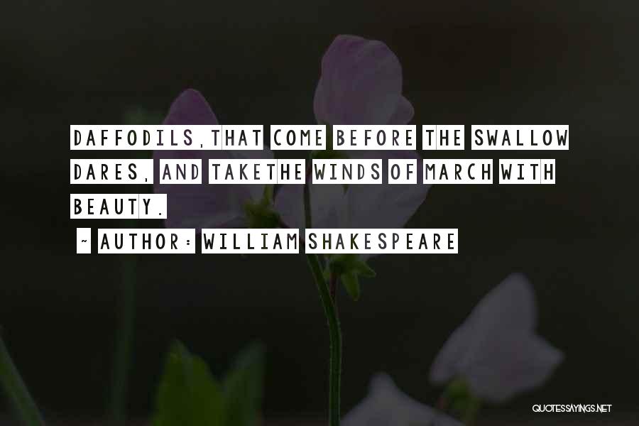 William Shakespeare Quotes: Daffodils,that Come Before The Swallow Dares, And Takethe Winds Of March With Beauty.